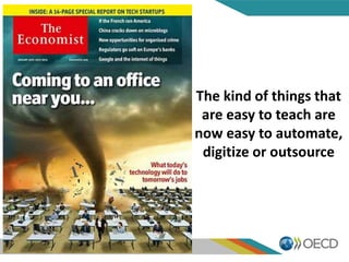 The kind of things that
are easy to teach are
now easy to automate,
digitize or outsource
 