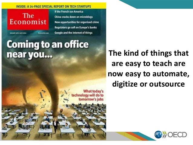 The kind of things that
are easy to teach are
now easy to automate,
digitize or outsource
 