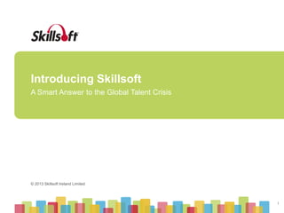© 2015 Skillsoft Ireland Limited
Why Skillsoft?
 
