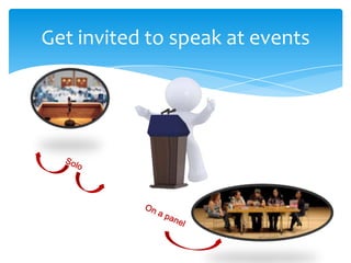 Get invited to speak at events
 