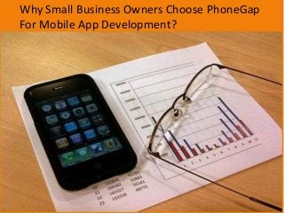 Why Small Business Owners Choose PhoneGap
For Mobile App Development?
 