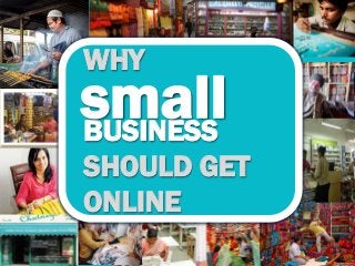 WHY

small
BUSINESS
SHOULD GET
ONLINE

 
