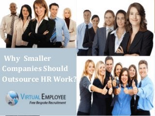 Why Smaller
Companies Should
Outsource HR Work?
 