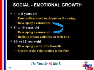 SOCIAL - EMOTIONAL GROWTH <ul><li>4- to 8-years-old </li></ul><ul><ul><li>From self-centered to playmates & sharing </li><...
