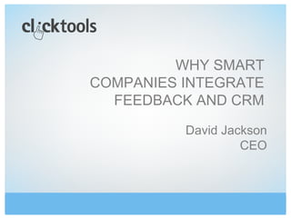WHY SMART
COMPANIES INTEGRATE
FEEDBACK AND CRM
David Jackson
CEO
 