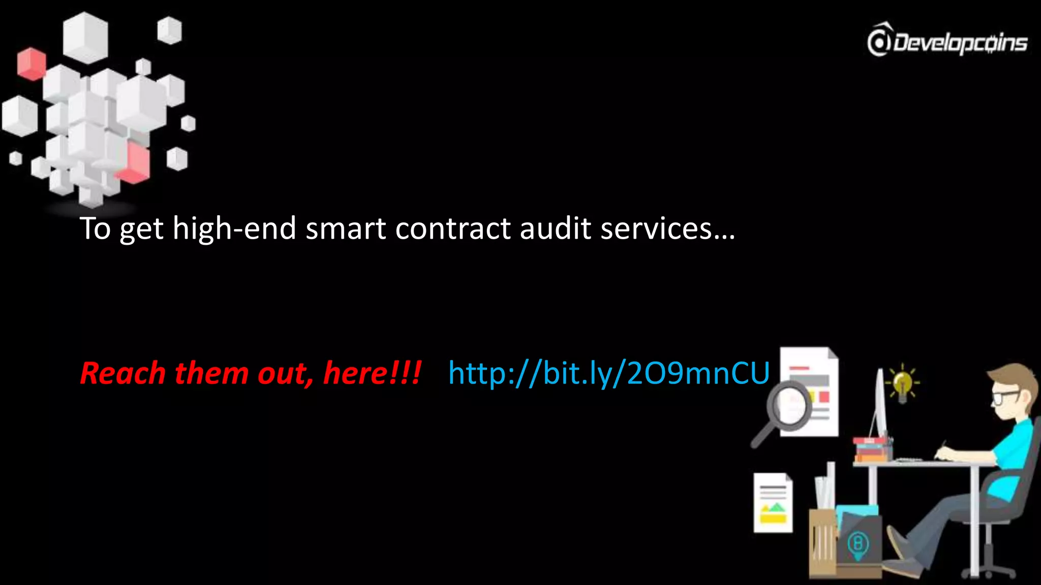 To get high-end smart contract audit services…
Reach them out, here!!! - http://bit.ly/2O9mnCU
 