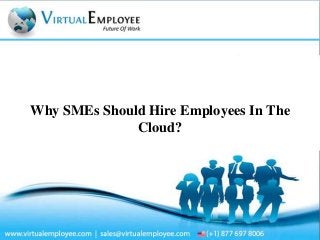 Why SMEs Should Hire Employees In The
Cloud?

 