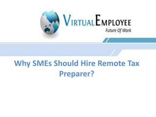 Why SMEs Should Hire Remote Tax 
Preparer? 
 