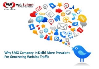 Why SMO Company In Delhi More Prevalent
For Generating Website Traffic
 