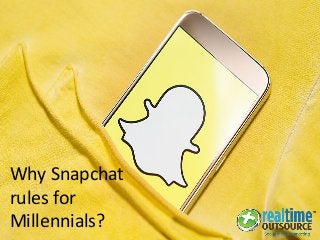 Why Snapchat
rules for
Millennials?
 