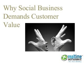 Why Social Business
Demands Customer
Value
 