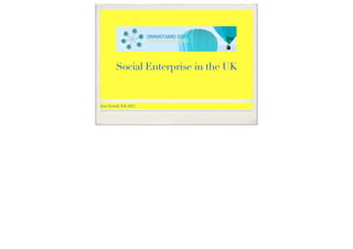 Social Enterprise in the UK


Jess Tyrrell, Feb 2011
 