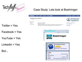 Case Study: Lets look at Boehringer:




Twitter = Yes

Facebook = Yes

YouTube = Yes

LinkedIn = Yes

But...
 