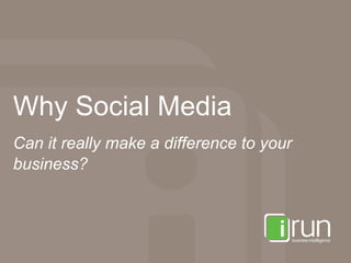 Why Social Media Can it really make a difference to your business? 