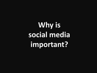 Why is
social media
 important?
 