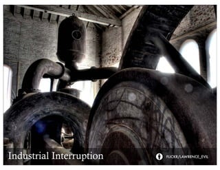 Industrial Interruption   FLICKR/LAWRENCE_EVIL
 