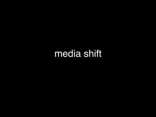 media shift
 