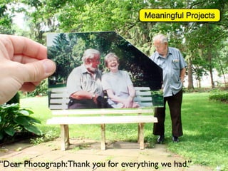 Meaningful Projects




“Dear Photograph:Thank you for everything we had.”
 