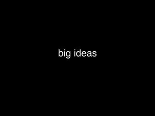 big ideas
 
