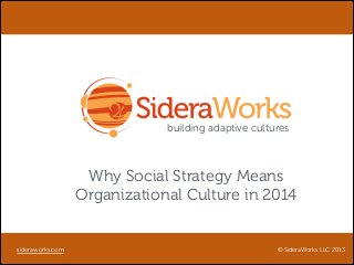 building adaptive cultures

Why Social Strategy Means
Organizational Culture in 2014

sideraworks.com

© SideraWorks LLC 2013

 