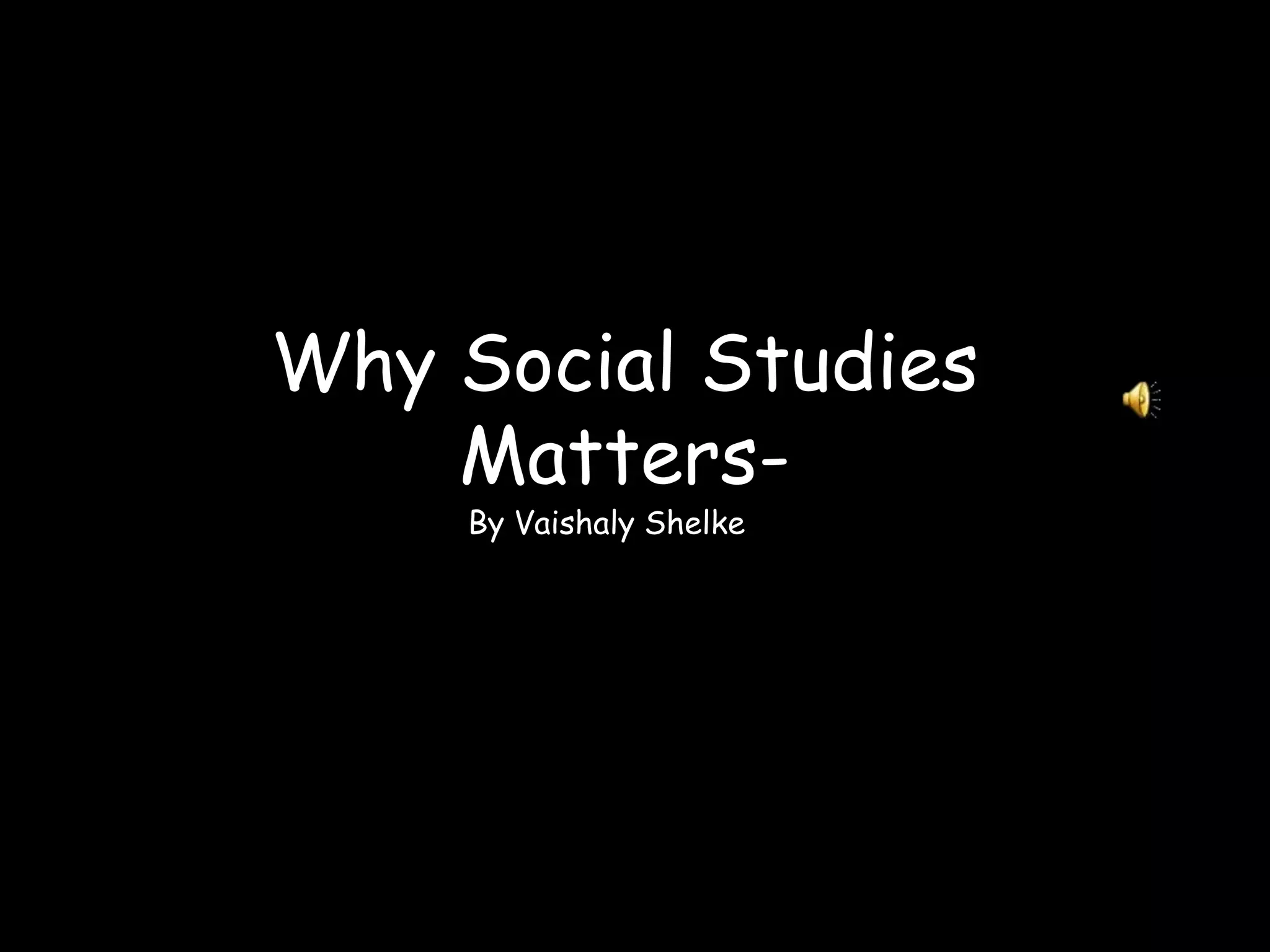 Why social studies matters! PPT