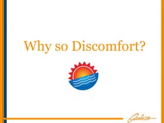 Why so Discomfort?
 