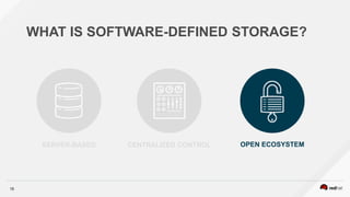15
WHAT IS SOFTWARE-DEFINED STORAGE?
OPEN ECOSYSTEMSERVER-BASED CENTRALIZED CONTROL
 