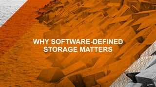 WHY SOFTWARE-DEFINED
STORAGE MATTERS
 