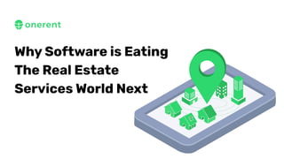 Why Software is Eating
The Real Estate
Services World Next
 