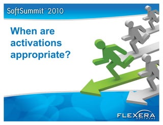 When are
activations
appropriate?
 