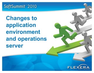 Changes to
application
 pp
environment
and operations
server
 