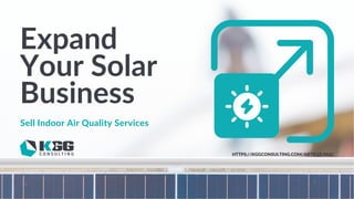 Expand
Your Solar
Business
Sell Indoor Air Quality Services
HTTPS://KGGCONSULTING.COM/ARTICLE/IAQ/
 