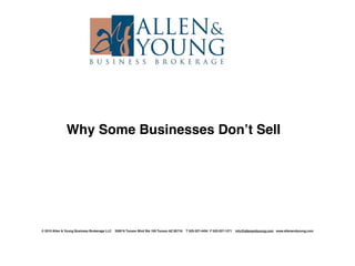 Why Some Businesses Donʼt Sell




© 2010 Allen & Young Business Brokerage LLC   2500 N Tucson Blvd Ste 109 Tucson AZ 85716   T 520-327-4454 F 520-327-1271   info@allenandyoung.com www.allenandyoung.com
 
