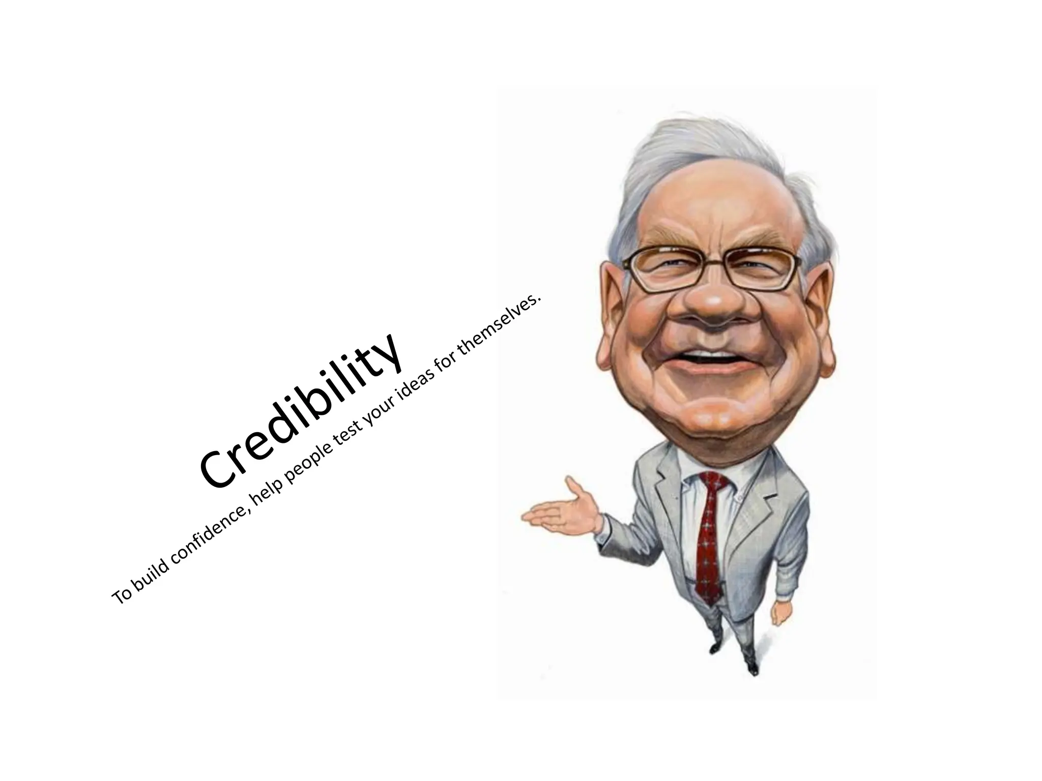 CredibilityTo build confidence, help people test your ideas for themselves.