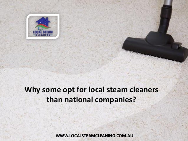 Why Some Opt For Local Steam Cleaners Than National Companies