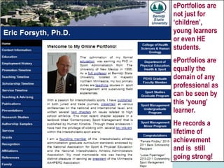 ePortfolios are not just for ‘children’, young learners or even HE students. ePortfolios are equally the domain of any professional as can be seen by this ‘young’ learner. He records a lifetime of achievement and is  still going strong! 