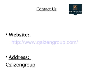 Contact Us

Website: 
http://www.qaizengroup.com/

Address: 
Qaizengroup
 