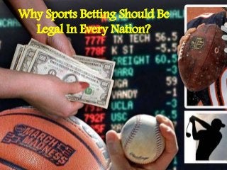 Why Sports Betting Should Be
Legal In Every Nation?
 