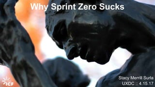@stacysurla #sprintzerosucks
Why Sprint Zero Sucks
Stacy Merrill Surla
UXDC :: 4.15.17
 