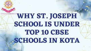 WHY ST. JOSEPH
SCHOOL IS UNDER
TOP 10 CBSE
SCHOOLS IN KOTA
 