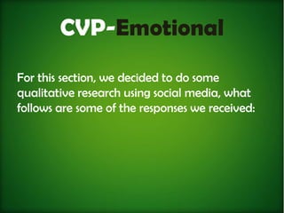 CVP-Emotional
For this section, we decided to do some
qualitative research using social media, what
follows are some of the responses we received:
 
