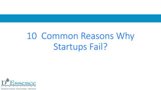 10 Common Reasons Why
Startups Fail?
 