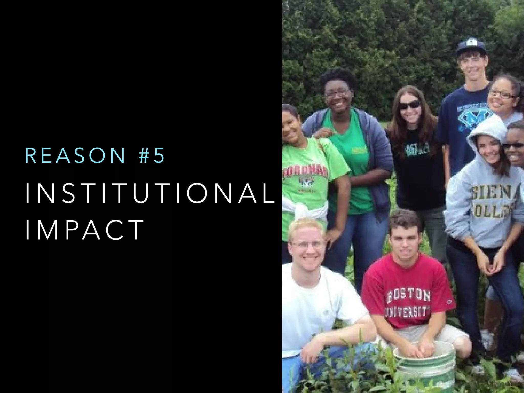 I N S T I T U T I O N A L
I M PA C T
R E A S O N # 5
 