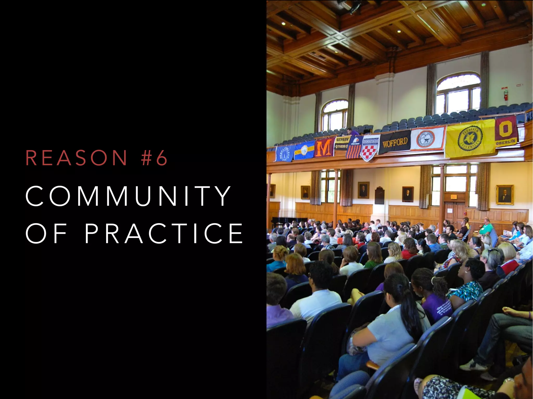 C O M M U N I T Y
O F P R A C T I C E
R E A S O N # 6
 