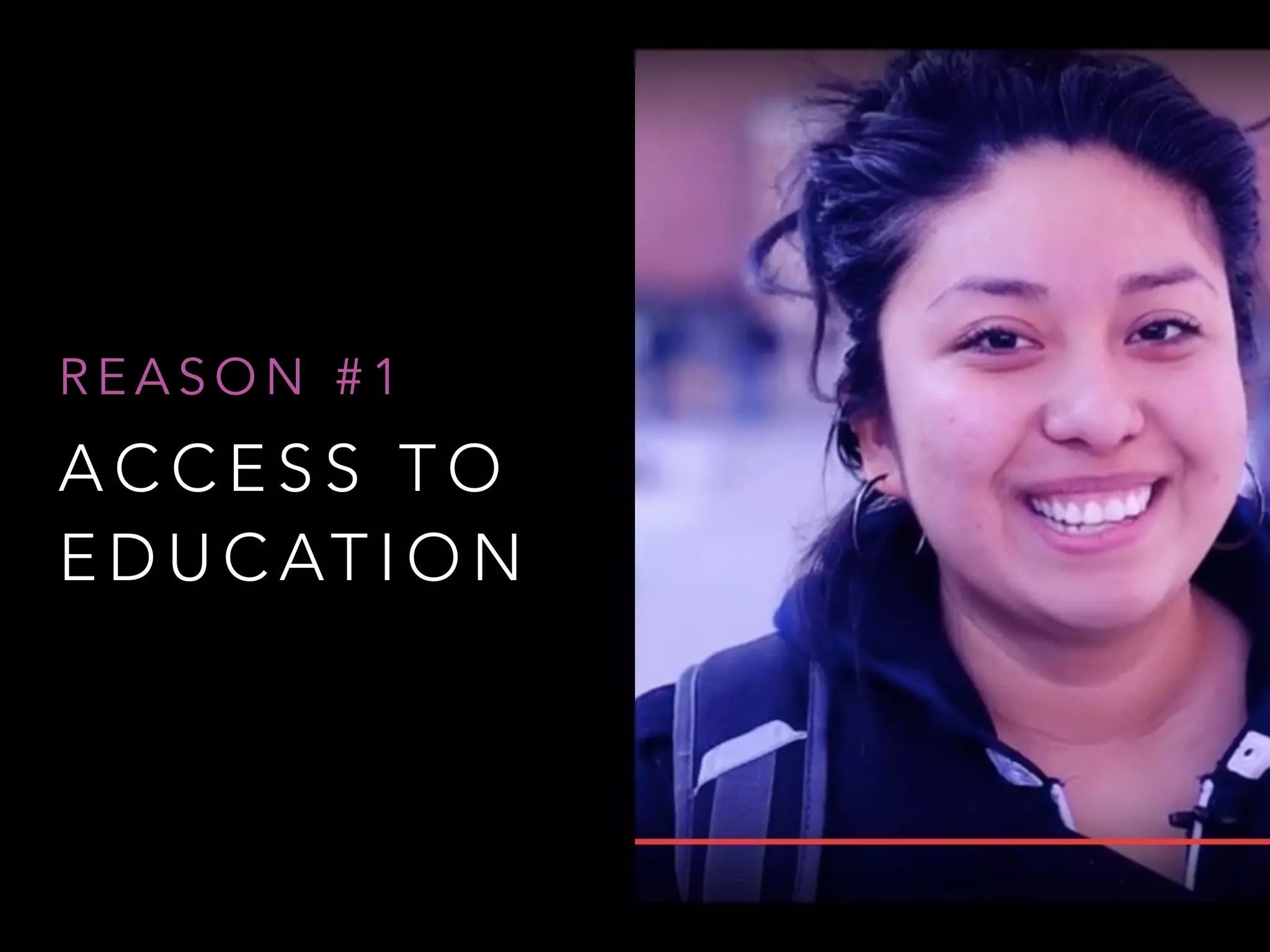 A C C E S S T O
E D U C AT I O N
R E A S O N # 1
 