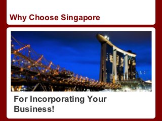 Why Choose Singapore




For Incorporating Your
Business!
 