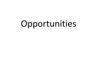 Opportunities
 