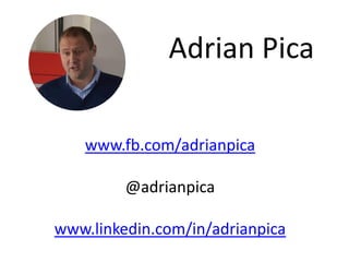 Adrian Pica
www.fb.com/adrianpica
@adrianpica
www.linkedin.com/in/adrianpica
 
