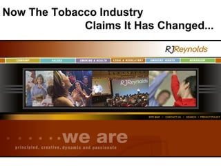 Now The Tobacco Industry
Claims It Has Changed...
 
