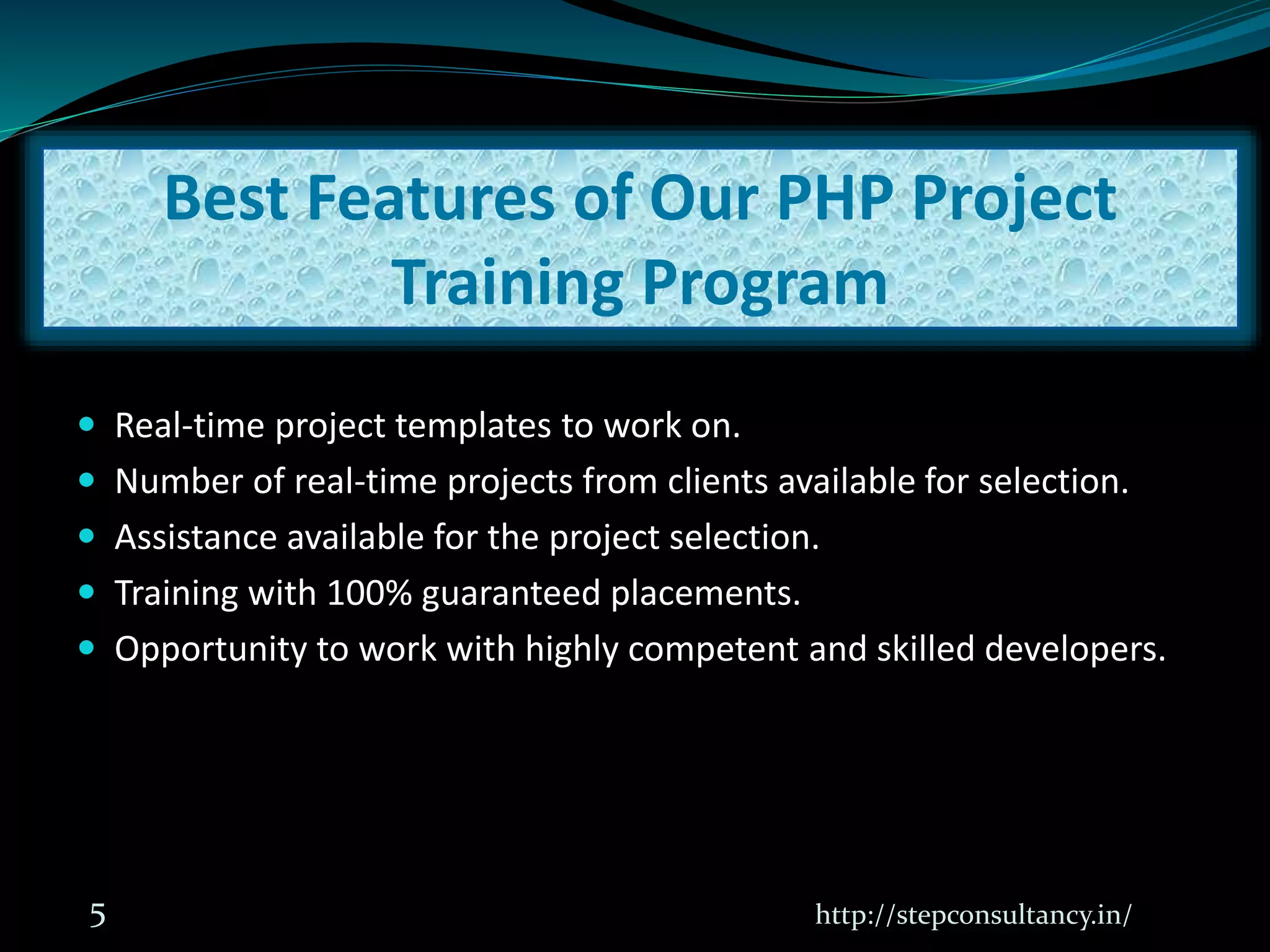  Real-time project templates to work on.
 Number of real-time projects from clients available for selection.
 Assistance available for the project selection.
 Training with 100% guaranteed placements.
 Opportunity to work with highly competent and skilled developers.
http://stepconsultancy.in/5
Best Features of Our PHP Project
Training Program
 